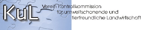 KUL - VEREIN KONTROLLKOMMISSION FÜR UMWELTSCHONENDE UND TIERFREUNDLICHE LANDWIRTSCHAFT